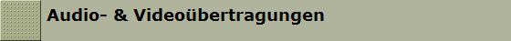 Audio- & Video�bertragungen